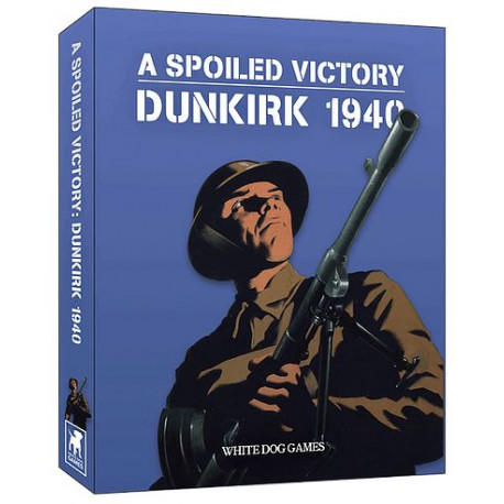 A Spoiled Victory : Dunkirk 1940