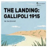 The Landing : Gallipoli 1915
